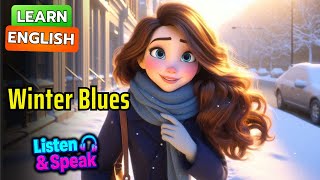 Winter Blues 🌨️❄️ Improve Your English | English Listening Skills - Speaking Skills