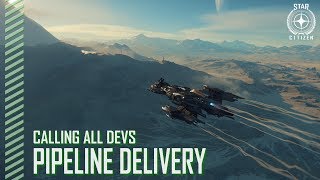 Star Citizen: Calling All Devs - Pipeline Delivery