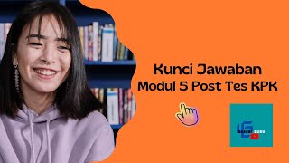 Jawaban Tes Akhir Tes Modul 5 (Bangun Kompetensi Dengan Sertifikat Anti Korupsi )