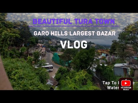 Tura Town || Garo Hills Largest Bazaar in Meghalaya India