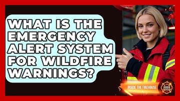 What Is The Emergency Alert System For Wildfire Warnings? - Inside the Firehouse
