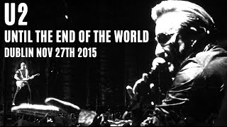 U2 - Until The End of The World - Multicam Mix - November 27th 2015 - Dublin - Ireland - HQ Audio