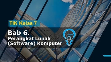 TIK Kelas 7 Bab 6 Perangkat Lunak (Software) Komputer