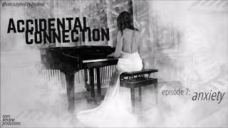 Accidental Connection - Episode 7: Anxiety