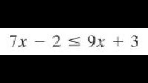 7x-2 less than equal 9x+3
