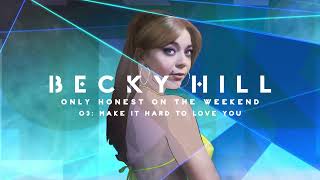 Becky Hill - Make It Hard to Love You (Official Album Audio)