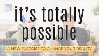 It's Totally Possible //  An Exercise That Will Change Your Reality - Kyle Cease and Joey Hauss