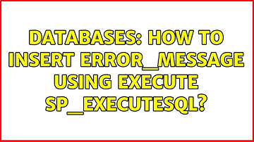 Databases: How to insert Error_Message using EXECUTE sp_executesql?