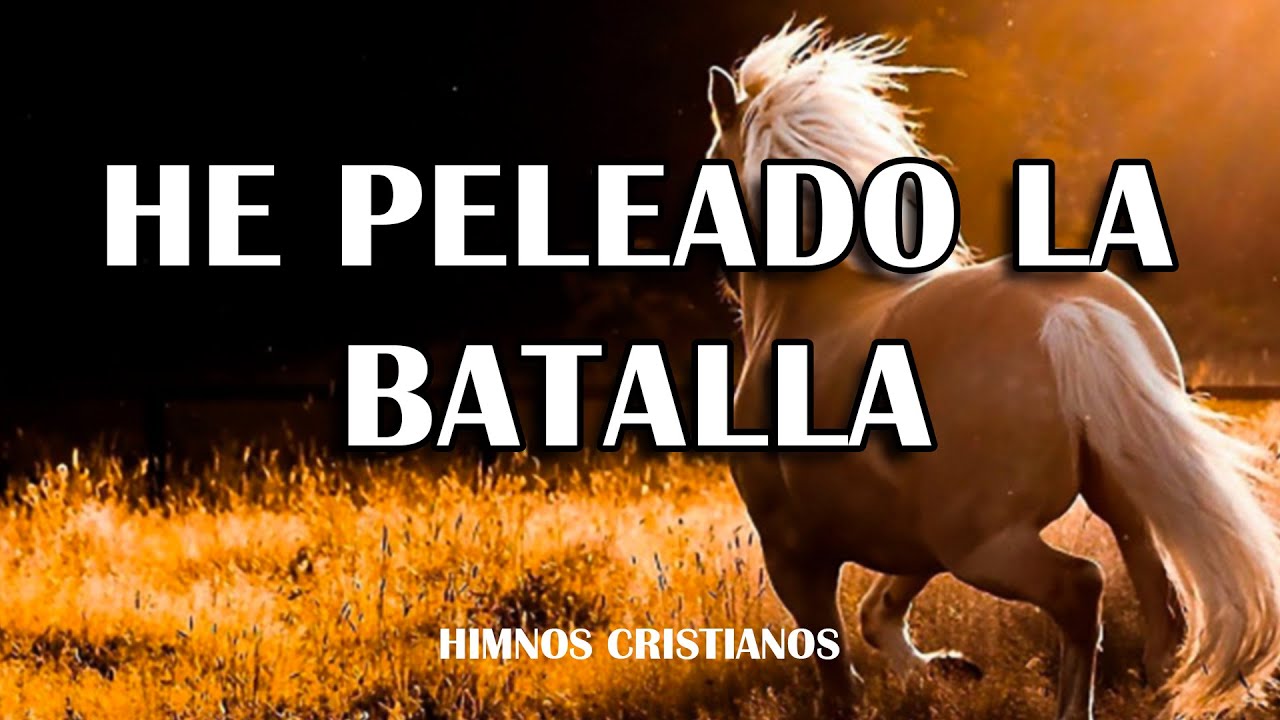 HE PELEADO LA BATALLA, SEÑOR - Hermoso himnos ya no se canta en las
