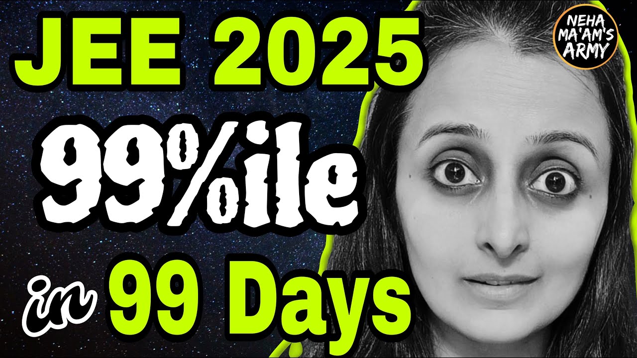 99 Percentile in 99 Days - Complete Roadmap :JEE MAIN 2025 | Neha ...