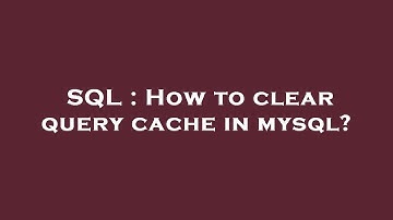SQL : How to clear query cache in mysql?