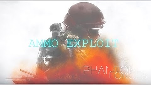 Phantom Forces Ammo Exploit