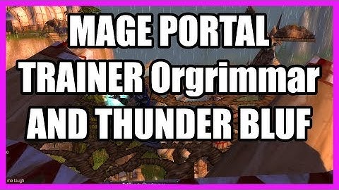 Gamer : Wow Classic Mage Portal Trainers Thunder Bluf / Orgrimmar Loacation