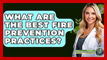 What Are The Best Fire Prevention Practices? - Earth Science Answers