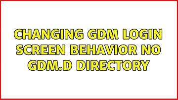 Changing GDM Login Screen Behavior: No gdm.d directory (2 Solutions!!)
