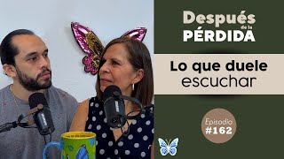 162) Lo que duele escuchar  Después de la pérdida