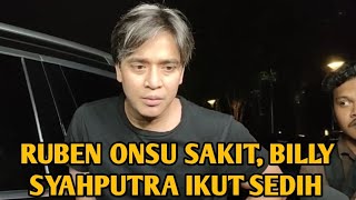 RUBEN ONSU SAKIT, BILLY SYAHPUTRA IKUT SEDIH