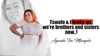 Ayanda Tsa Manyalo  Tswafo U0026 I Broke Up Were Brothers And Sisters Now
