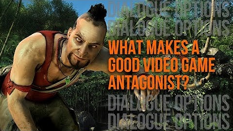 What Makes A Good Video Game Antagonist? | DIALOGUE OPTIONS