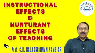 INSTRUCTIONAL EFFECTS & NURTURANT EFFECTS     OF TEACHING  BY,  PROF. C. N. BALAKRISHNAN NAMBIAR ||