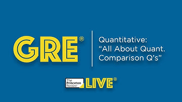 GRE: Quantitative | "All About Quantitative Comparison Questions" | TPR Live | The Princeton Review