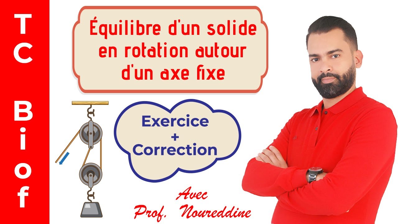 TC Biof | Équilibre d'un solide en rotation autour d'un axe fixe: Exercice  - avec Prof. Noureddine