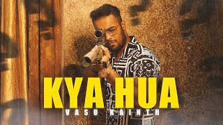 Vasu Kainth - Kya Hua Official Music Video