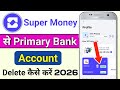 Super Money app se primary bank account Delete Kaise kare