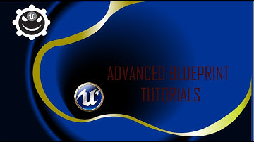 Unreal Engine 4 Advanced Blueprint Tutorials
