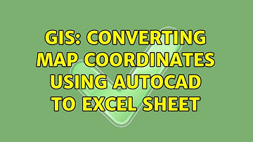 GIS: Converting map coordinates using AutoCad to Excel sheet
