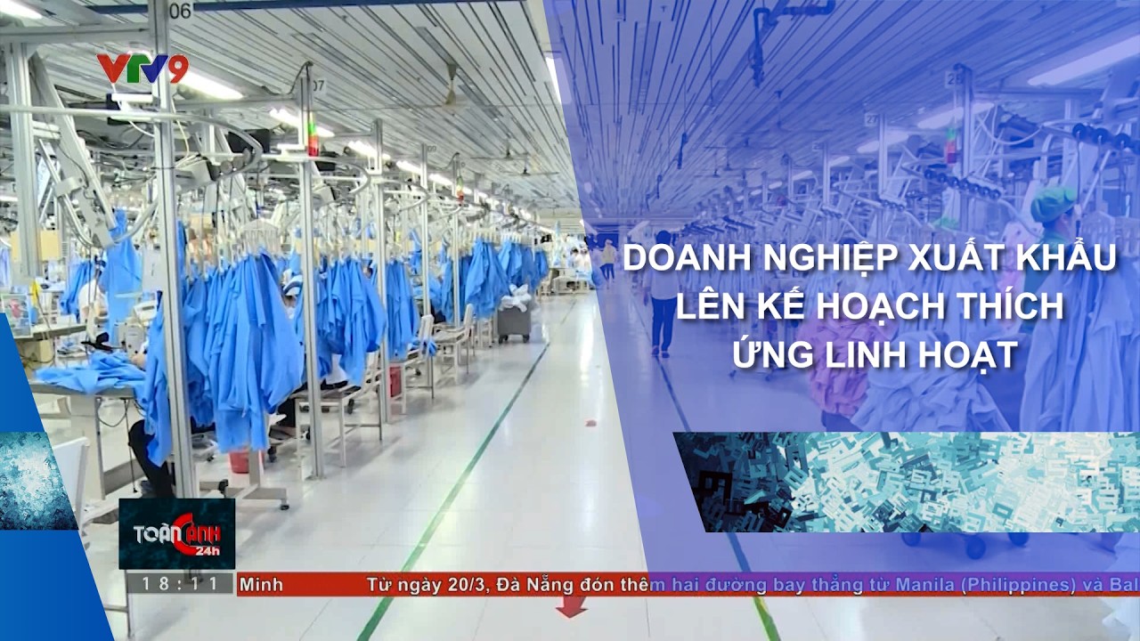 DOANH NGHIỆP XUẤT KHẨU LÊN KẾ HOẠCH THÍCH ỨNG LINH HOẠT