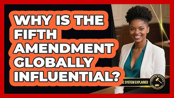 Why Is The Fifth Amendment Globally Influential? - Justice System Explained