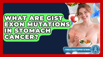 What Are GIST Exon Mutations In Stomach Cancer? - Stomach Cancer Support Network