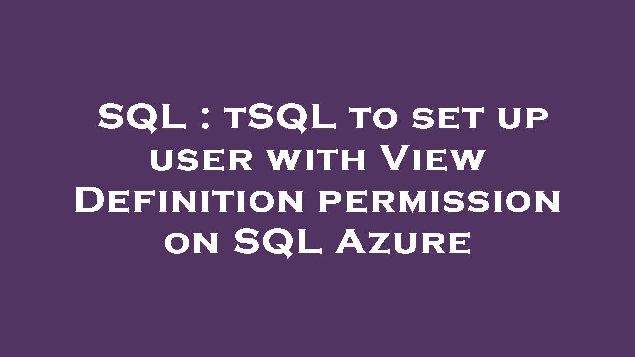 SQL TSQL To Set Up User With View Definition Permission On SQL Azure 