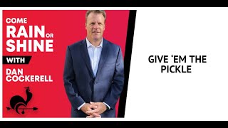 Come Rain or Shine w/ Dan Cockerell: Give 'Em the Pickle (a Dan Favorite Rebroadcast)