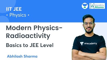 Modern Physics- Radioactivity | Basic to JEE Level | Unacademy Atoms | Abhilash Sharma