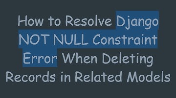 How to Resolve Django NOT NULL Constraint Error When Deleting Records in Related Models