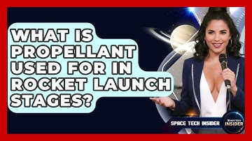 What Is Propellant Used For In Rocket Launch Stages? - Space Tech Insider