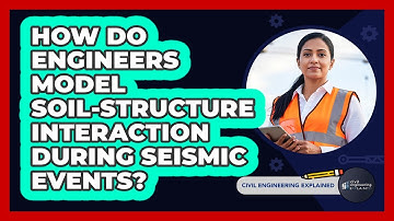 How Do Engineers Model Soil-structure Interaction During Seismic Events?
