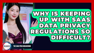 Why Is Keeping Up With SaaS Data Privacy Regulations So Difficult? - The SaaS Pros Breakdown