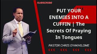 PUT YOUR ENEMIES INTO A CUFFIN | The Secrets Of Praying In Tongues  Pastor Chris Oyakhilome Ph.D