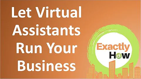 Let Virtual Assistants Run Your Business (Exactly ...