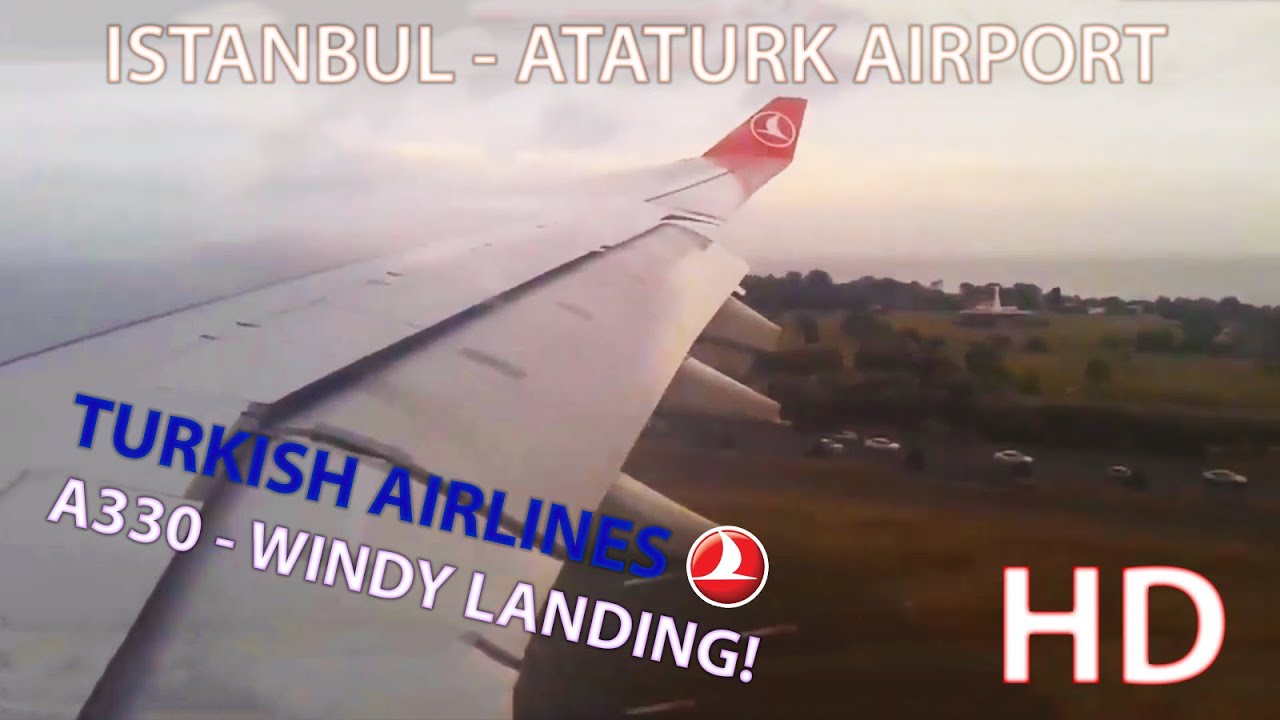 Windy Landing! - Airbus A330: Turkish Airlines - İstanbul Atatürk Havalimanı'na İniş HD