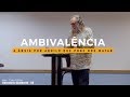 Ambivalência: Ânsia por aquilo que nos pode matar - Mensagem Caio Fábio