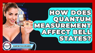 How Does Quantum Measurement Affect Bell States? - Quantum Tech Explained