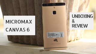 Micromax Canvas 6 Unboxing & Overview In hIndi