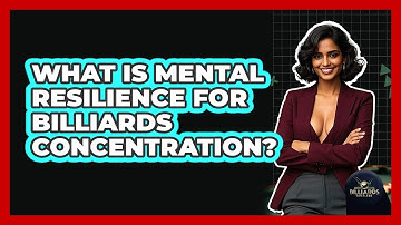 What Is Mental Resilience For Billiards Concentration? - Billiards Hustlers
