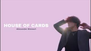 house of cards - alexander stewart (lyrics)