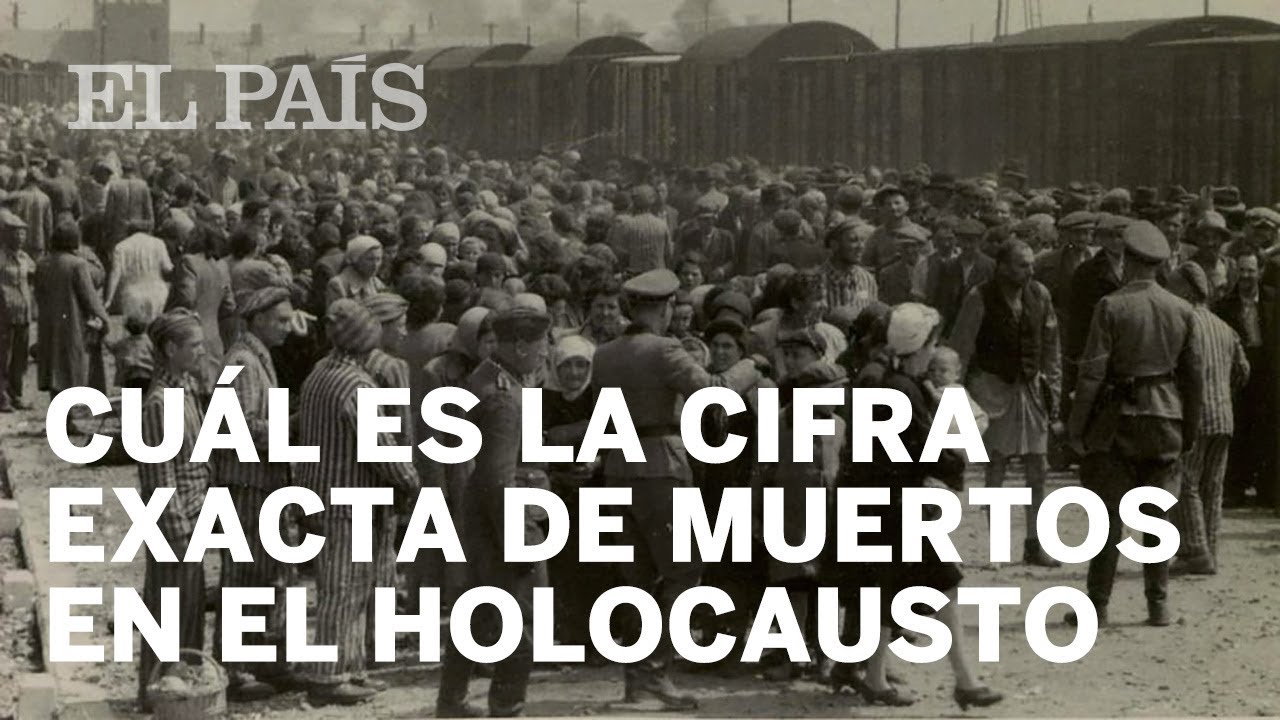 Por qué hablamos de seis millones de muertos en el Holocausto? | Sepa usted  | EL PAÍS