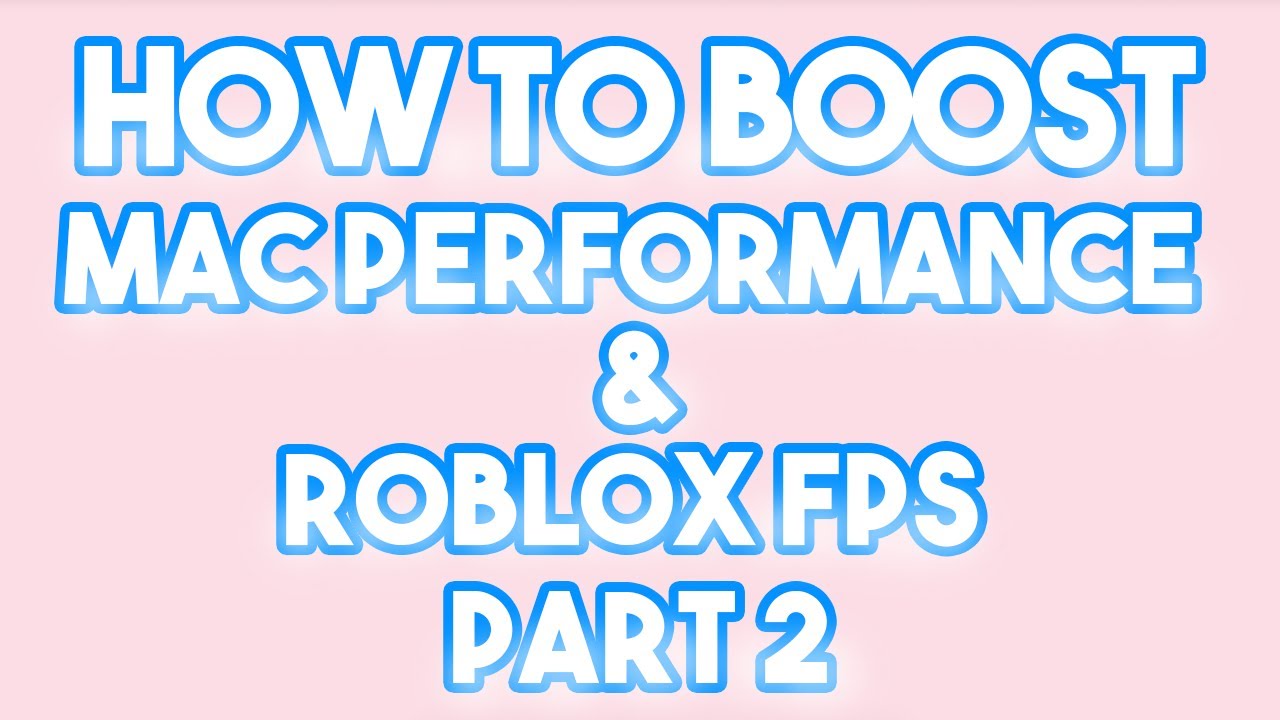 How To Boost Mac Performance Roblox Fps Srry For Long Video Youtube